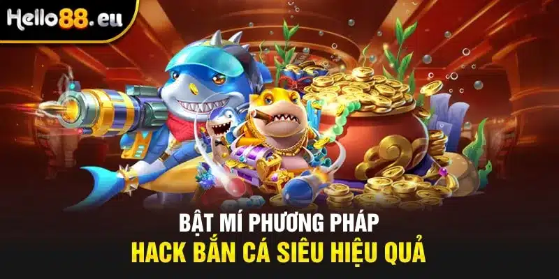 Bật mí phương pháp hack bắn cá siêu hiệu quả Bật mí phương pháp hack bắn cá siêu hiệu quả