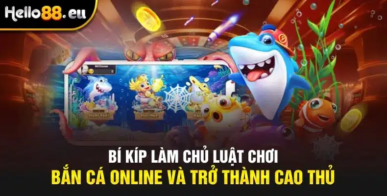 Bí kíp làm chủ luật chơi bắn cá online và trở thành cao thủ Bí kíp làm chủ luật chơi bắn cá online và trở thành cao thủ