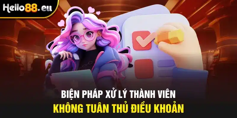 Biện pháp xử lý thành viên không tuân thủ điều khoản Biện pháp xử lý thành viên không tuân thủ điều khoản