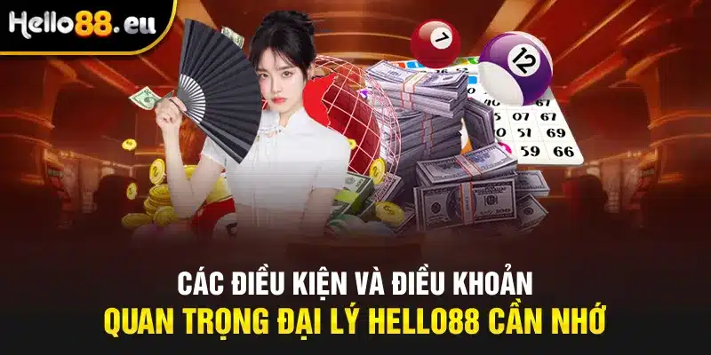 Các điều kiện và điều khoản quan trọng đại lý Hello88 cần nhớ