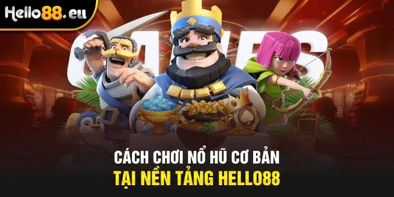 Cách chơi nổ hũ cơ bản tại nền tảng Hello88 Cách chơi nổ hũ cơ bản tại nền tảng Hello88
