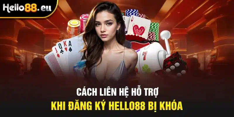 Cách liên hệ hỗ trợ khi đăng ký Hello88 bị khóa