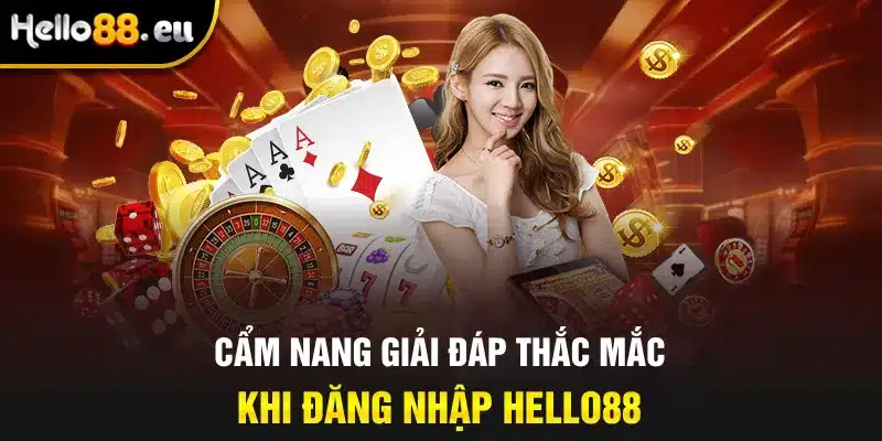Cẩm nang giải đáp thắc mắc khi đăng nhập HELLO88
