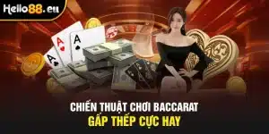 Chiến thuật chơi Baccarat gấp thếp cực hay