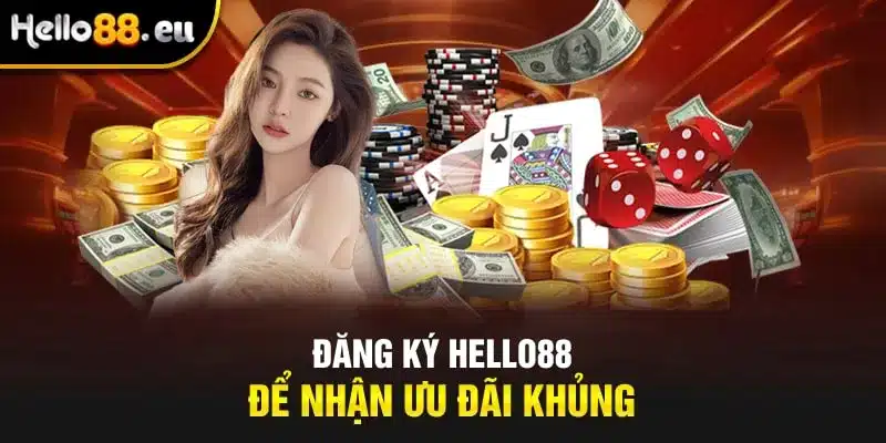 Đăng ký HELLO88 để nhận ưu đãi khủng