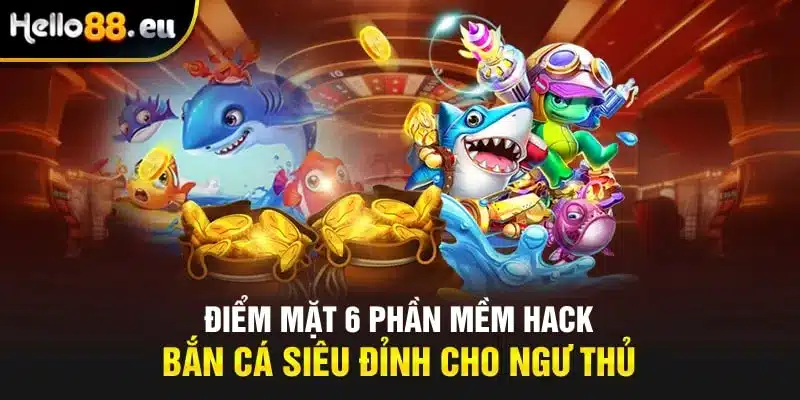 Điểm mặt 6 phần mềm hack bắn cá siêu đỉnh cho ngư thủ Điểm mặt 6 phần mềm hack bắn cá siêu đỉnh cho ngư thủ