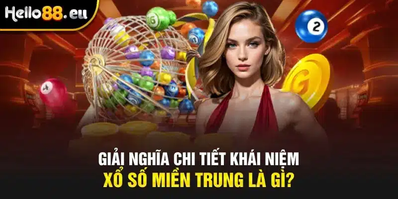 Giải nghĩa chi tiết khái niệm xổ số miền Trung là gì? Giải nghĩa chi tiết khái niệm xổ số miền Trung là gì?