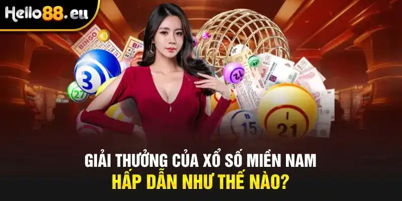 Giải thưởng của xổ số miền nam hấp dẫn như thế nào? Giải thưởng của xổ số miền nam hấp dẫn như thế nào?