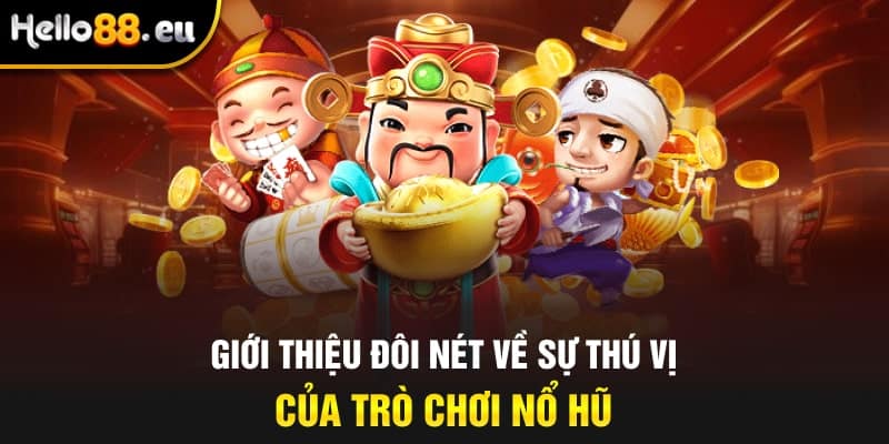 Giới thiệu đôi nét về sự thú vị của trò chơi nổ hũ