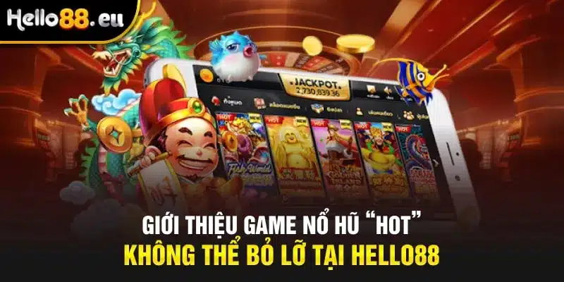 Giới thiệu game nổ hũ “hot” không thể bỏ lỡ tại Hello88 Giới thiệu game nổ hũ “hot” không thể bỏ lỡ tại Hello88