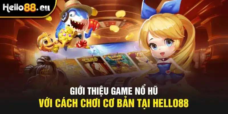 Giới thiệu game nổ hũ với cách chơi cơ bản tại Hello88 Giới thiệu game nổ hũ với cách chơi cơ bản tại Hello88