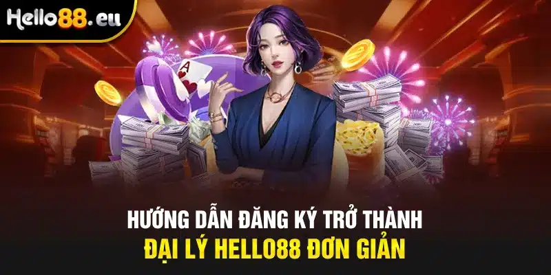 Hướng dẫn đăng ký trở thành đại lý Hello88 đơn giản