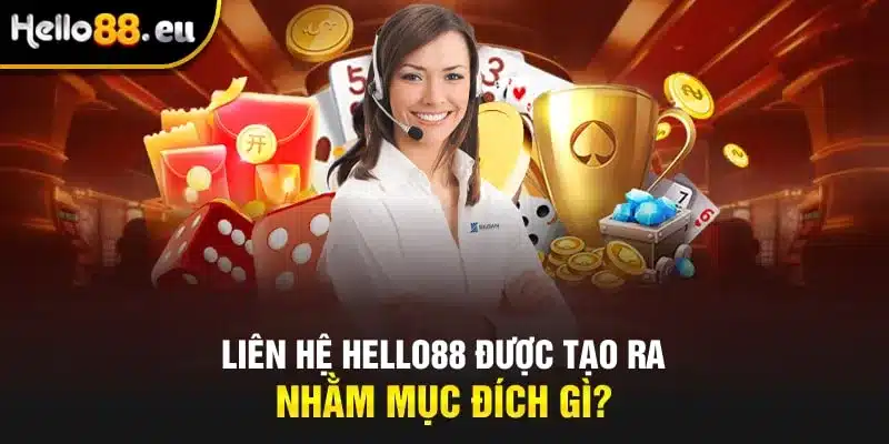Liên hệ Hello88 được tạo ra nhằm mục đích gì? Liên hệ Hello88 được tạo ra nhằm mục đích gì?