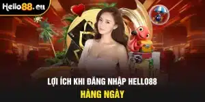 Lợi ích khi đăng nhập HELLO88 hàng ngày