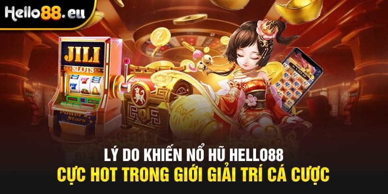 Lý do khiến nổ hũ HELLO88 cực hot trong giới giải trí cá cược