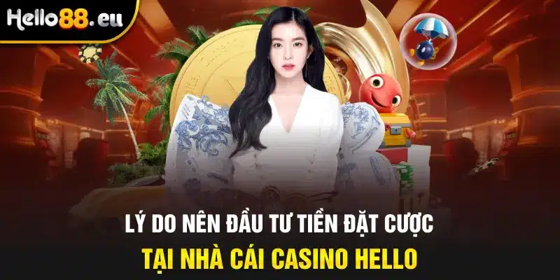 Lý do nên đầu tư tiền đặt cược tại nhà cái Casino Hello Lý do nên đầu tư tiền đặt cược tại nhà cái Casino Hello