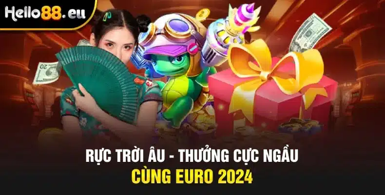Rực trời Âu - Thưởng cực ngầu cùng Euro 2024
