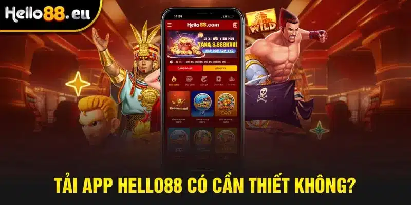 Tải app Hello88 có cần thiết không? Tải app Hello88 có cần thiết không?