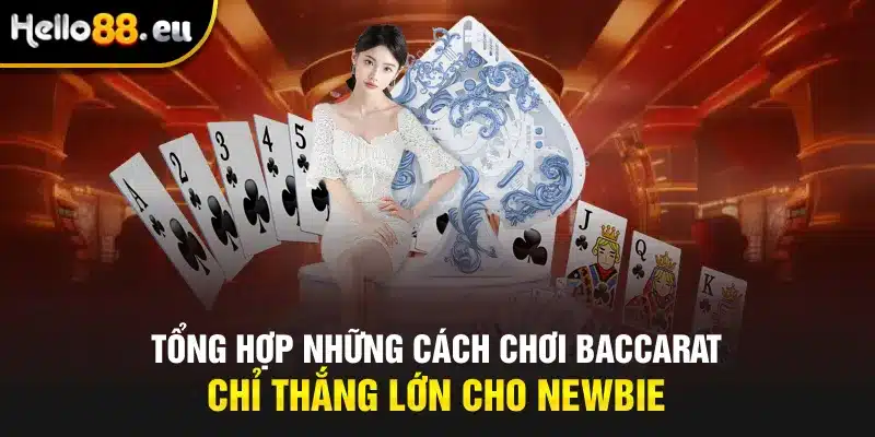Tổng Hợp Những Cách Chơi Baccarat Chỉ Thắng Lớn Cho Newbie Tổng Hợp Những Cách Chơi Baccarat Chỉ Thắng Lớn Cho Newbie