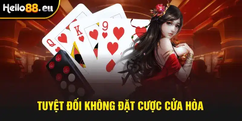 Tuyệt đối không đặt cược cửa Hòa Tuyệt đối không đặt cược cửa Hòa