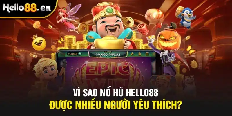 Vì sao Nổ hũ Hello88 được nhiều người yêu thích? Vì sao Nổ hũ Hello88 được nhiều người yêu thích?