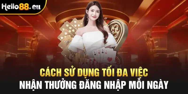 Cách sử dụng tối đa việc nhận thưởng đăng nhập mỗi ngày