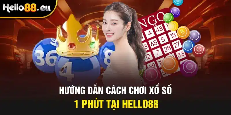 Hướng dẫn cách chơi xổ số 1 phút tại Hello88 Hướng dẫn cách chơi xổ số 1 phút tại Hello88