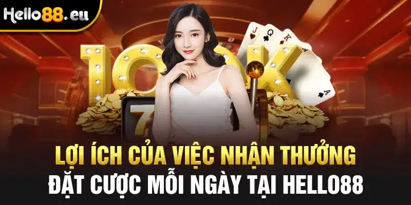 Lợi ích của việc nhận thưởng đặt cược mỗi ngày tại Hello88 Lợi ích của việc nhận thưởng đặt cược mỗi ngày tại Hello88