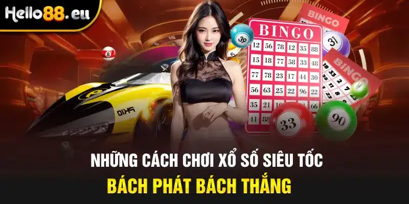 Những cách chơi xổ số siêu tốc bách phát bách thắng Những cách chơi xổ số siêu tốc bách phát bách thắng