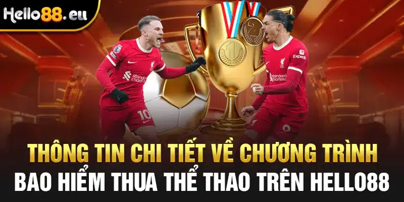 Thông tin chi tiết về chương trình bảo hiểm thua thể thao trên Hello88 Thông tin chi tiết về chương trình bảo hiểm thua thể thao trên Hello88