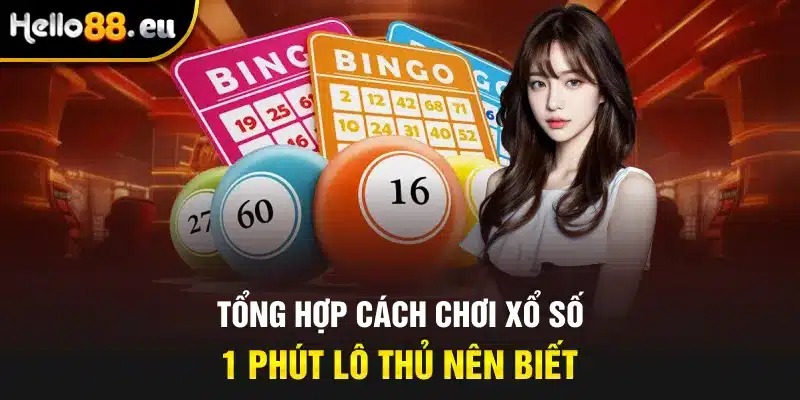 Tổng hợp cách chơi xổ số 1 phút lô thủ nên biết Tổng hợp cách chơi xổ số 1 phút lô thủ nên biết