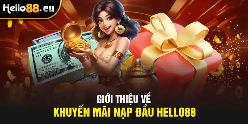 Giới thiệu về khuyến mãi nạp đầu Hello88 Giới thiệu về khuyến mãi nạp đầu Hello88