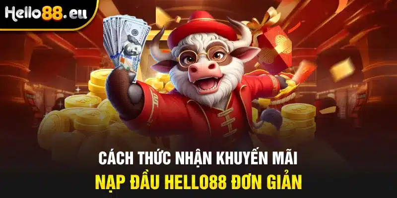Cách thức nhận khuyến mãi nạp đầu Hello88 đơn giản Cách thức nhận khuyến mãi nạp đầu Hello88 đơn giản