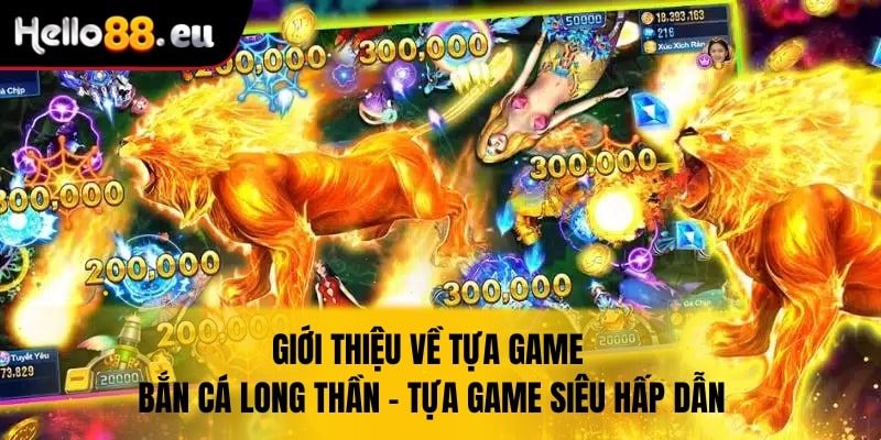 Bắn cá long thần - tựa game hấp dẫn 