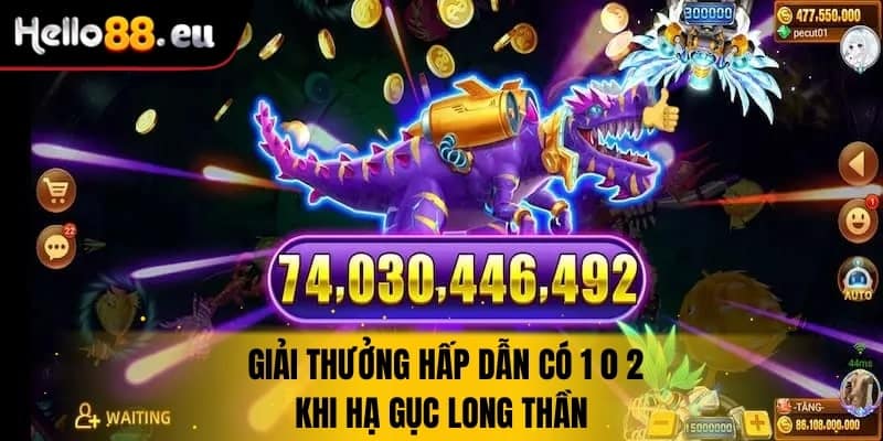 Giải thưởng hấp dẫn có 1-0-2 khi bạn hạ gục long thần